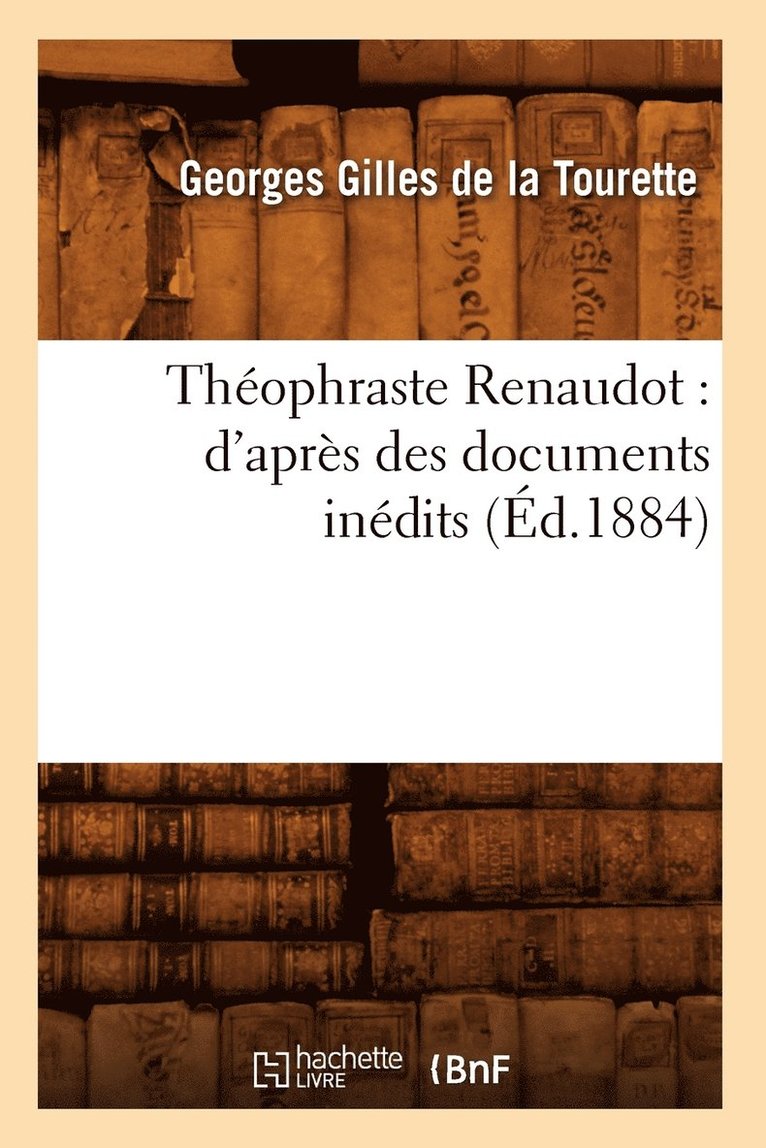 Julius Von Sachs, GILLES DE LA TOURETTE G - Théophraste Renaudot: d'Après Des Documents Inédits (Éd.1884), Häftad