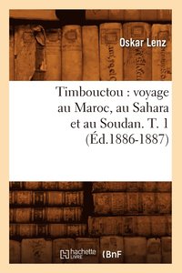 bokomslag Timbouctou: Voyage Au Maroc, Au Sahara Et Au Soudan. T. 1 (d.1886-1887)