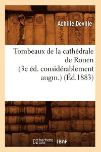 bokomslag Tombeaux de la Cathdrale de Rouen (3e d. Considrablement Augm.) (d.1883)