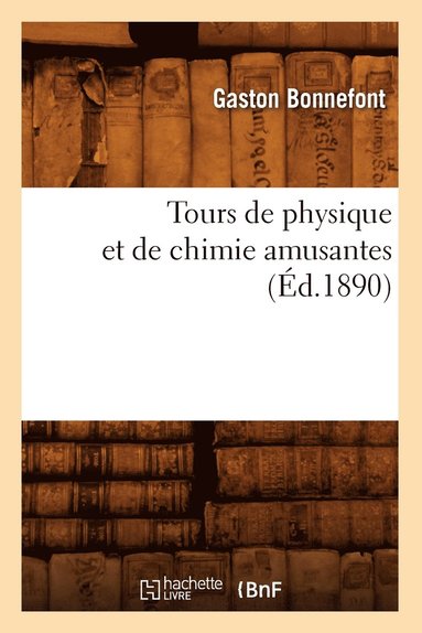 bokomslag Tours de Physique Et de Chimie Amusantes (Éd.1890)