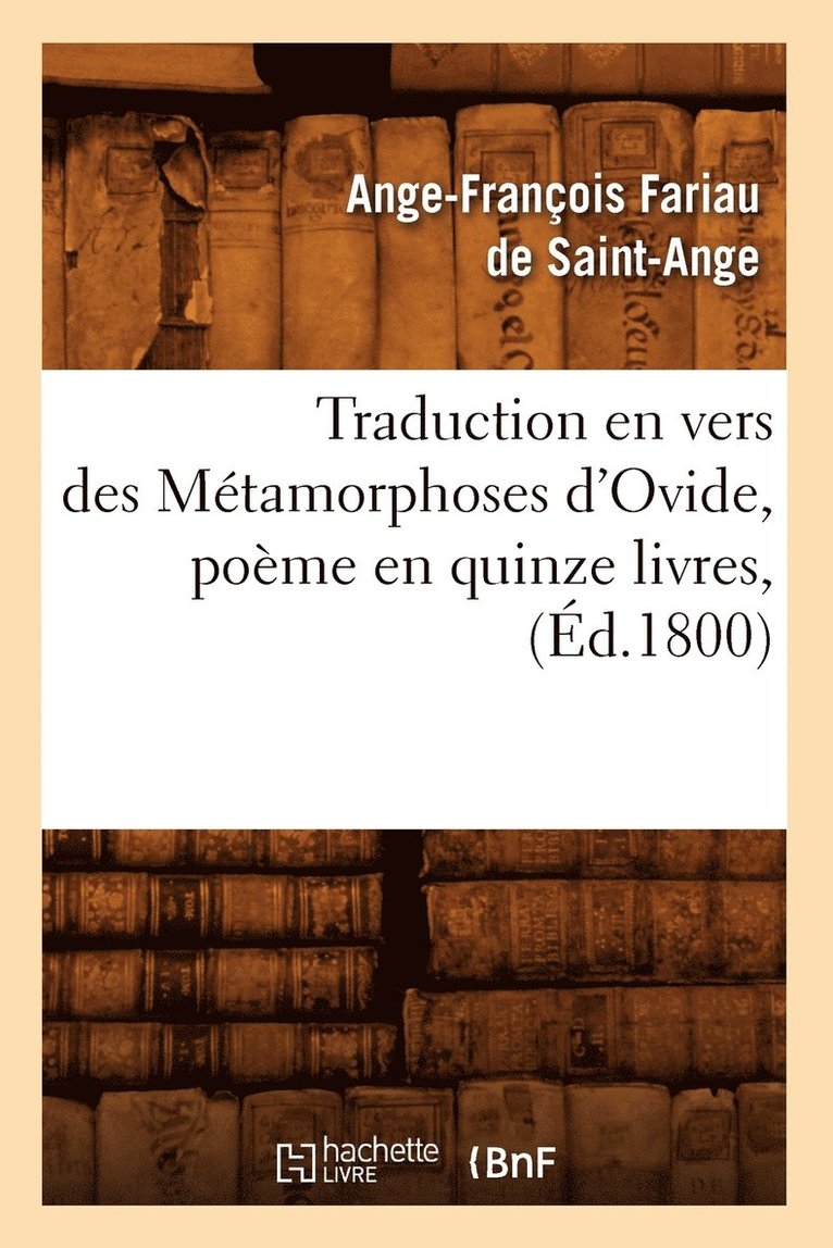 Traduction En Vers Des Mtamorphoses d'Ovide, Pome En Quinze Livres, (d.1800) 1