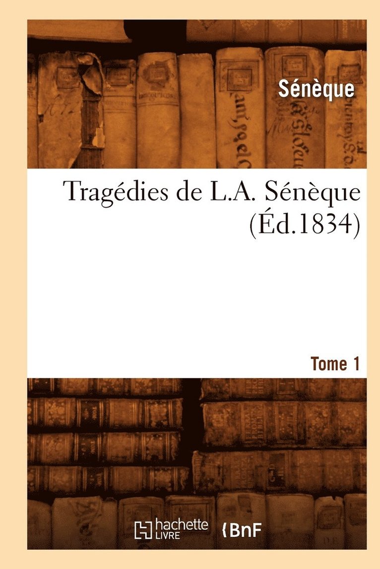 Tragdies de L. A. Snque. Tome 1 (d.1834) 1