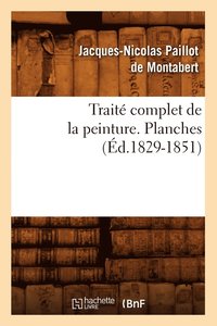 bokomslag Trait Complet de la Peinture. Planches (d.1829-1851)