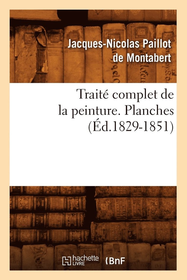 Trait Complet de la Peinture. Planches (d.1829-1851) 1