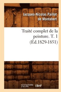bokomslag Trait Complet de la Peinture. T. 1 (d.1829-1851)