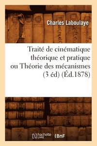 bokomslag Trait de Cinmatique Thorique Et Pratique Ou Thorie Des Mcanismes (3 d) (d.1878)