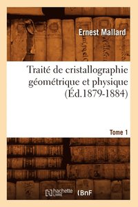bokomslag Trait de Cristallographie Gomtrique Et Physique. Tome 1 (d.1879-1884)