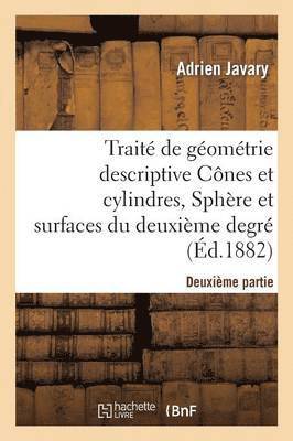 Trait de Gomtrie Descriptive. Cnes Et Cylindres, Sphres Et Surfaces Du 2nd Degr (d.1881-1882) 1