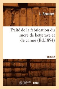 bokomslag Trait de la Fabrication Du Sucre de Betterave Et de Canne. Tome 2 (d.1894)