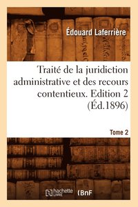 bokomslag Trait de la Juridiction Administrative Et Des Recours Contentieux. Edition 2, Tome 2 (d.1896)