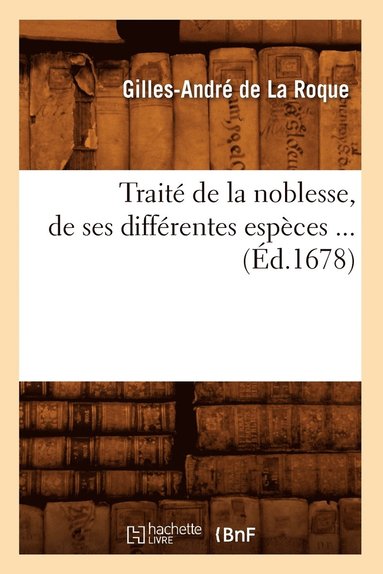 bokomslag Trait de la Noblesse, de Ses Diffrentes Espces (d.1678)