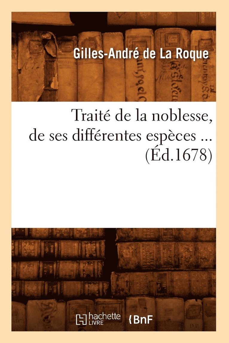 Traité de la Noblesse, de Ses Différentes Espèces (Éd.1678)