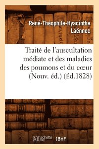bokomslag Trait de l'Auscultation Mdiate Et Des Maladies Des Poumons Et Du Coeur (Nouv. d.) (d.1828)