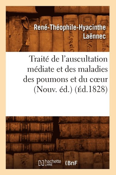 bokomslag Trait de l'Auscultation Mdiate Et Des Maladies Des Poumons Et Du Coeur (Nouv. d.) (d.1828)