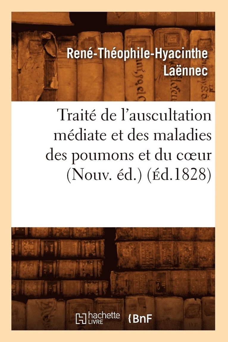 René-Théophile-Hyacinthe Laënnec, LAENNEC R T H - Traité de l'Auscultation Médiate Et Des Maladies Des Poumons Et Du Coeur (Nouv. Éd.) (Éd.1828), Häftad