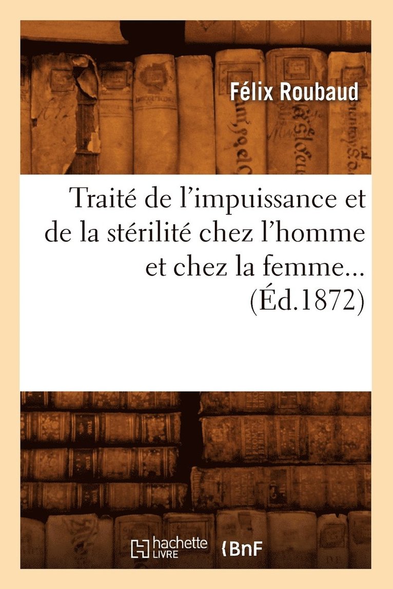 Trait de l'Impuissance Et de la Strilit Chez l'Homme Et Chez La Femme (d.1872) 1