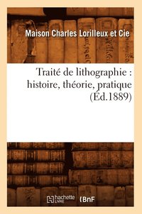 bokomslag Traite de Lithographie: Histoire, Theorie, Pratique (Ed.1889)