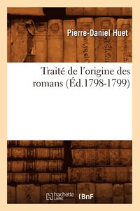 bokomslag Trait de l'Origine Des Romans, (d.1798-1799)