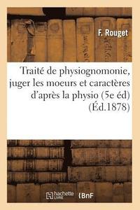 bokomslag Traité de Physiognomonie, Juger Les Moeurs Et Caractères d'Après La Physio (5e Éd) (Éd.1878)