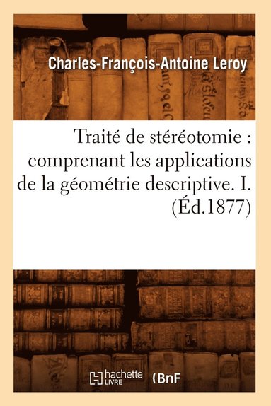 bokomslag Trait de Strotomie: Comprenant Les Applications de la Gomtrie Descriptive. I. (d.1877)