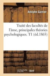 bokomslag Traité Des Facultés de l'Âme, Principales Théories Psychologiques. T1 (Éd.1865)