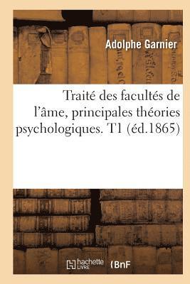 bokomslag Traité Des Facultés de l'Âme, Principales Théories Psychologiques. T1 (Éd.1865)