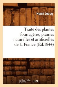 bokomslag Trait Des Plantes Fourragres, Prairies Naturelles Et Artificielles de la France (d.1844)