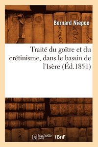 bokomslag Trait Du Gotre Et Du Crtinisme, Dans Le Bassin de l'Isre (d.1851)
