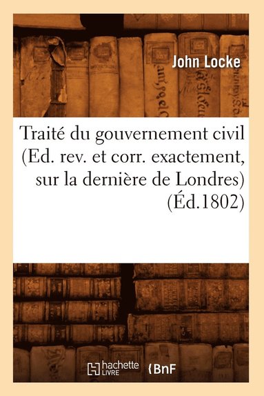 bokomslag Trait Du Gouvernement Civil (Ed. Rev. Et Corr. Exactement, Sur La Dernire de Londres) (d.1802)