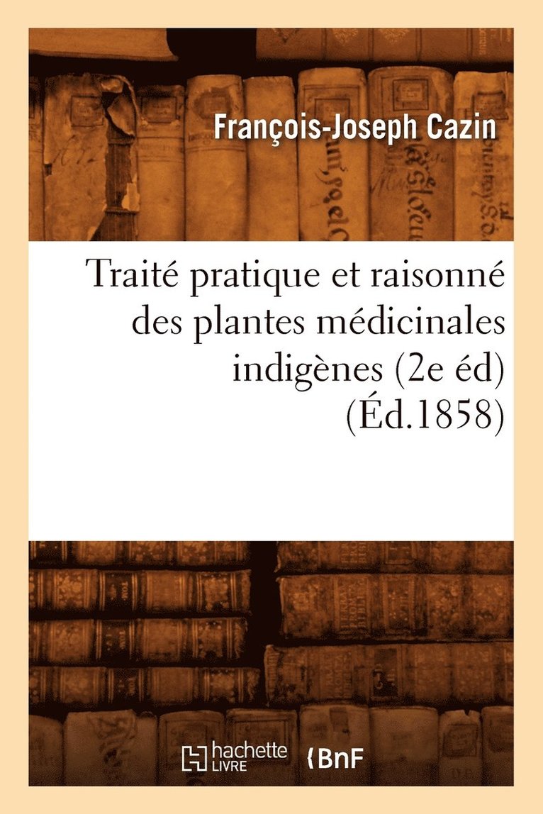 Trait Pratique Et Raisonn Des Plantes Mdicinales Indignes (2e d) (d.1858) 1