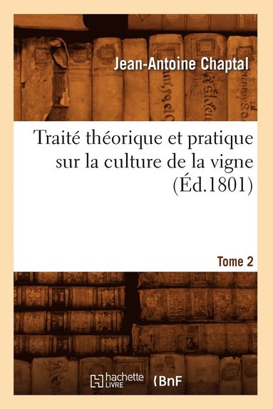 bokomslag Trait Thorique Et Pratique Sur La Culture de la Vigne. Tome 2 (d.1801)