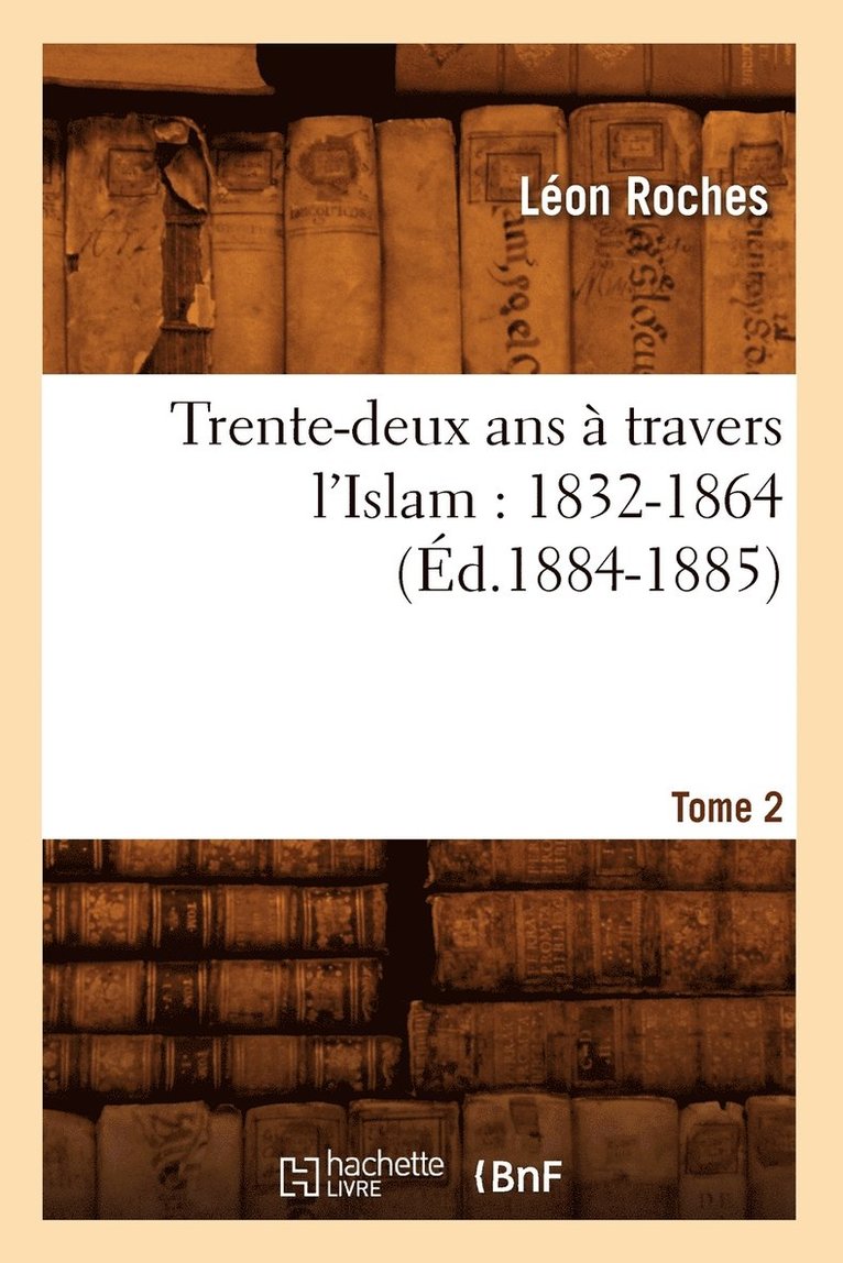 Trente-Deux ANS À Travers l'Islam (1832-1864). Tome 2 (Éd.1884-1885)