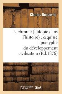 bokomslag Uchronie (l'Utopie Dans l'Histoire): Esquisse Apocryphe Du Dveloppement Civilisation (d.1876)