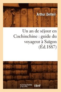 bokomslag Un an de Sejour En Cochinchine: Guide Du Voyageur A Saigon (Ed.1887)