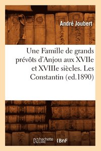 bokomslag Une Famille de Grands Prvts d'Anjou Aux Xviie Et Xviiie Sicles. Les Constantin (Ed.1890)