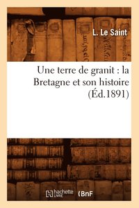 bokomslag Une Terre de Granit: La Bretagne Et Son Histoire (d.1891)