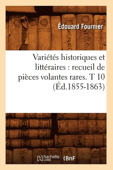 bokomslag Varits Historiques Et Littraires: Recueil de Pices Volantes Rares. T 10 (d.1855-1863)