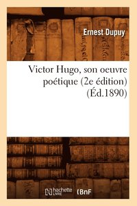 bokomslag Victor Hugo, Son Oeuvre Potique (2e dition) (d.1890)