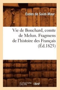 bokomslag Vie de Bouchard, Comte de Melun. Fragmens de l'Histoire Des Franais (d.1825)
