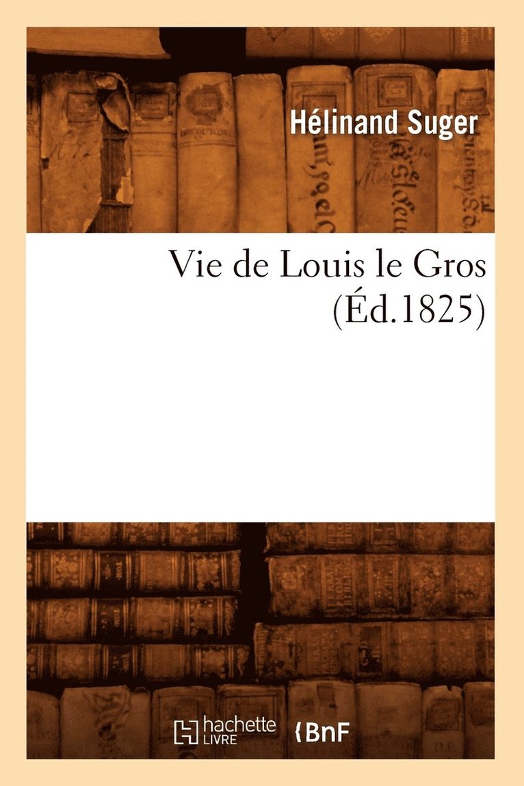 Vie de Louis Le Gros (Ed.1825) 1