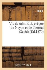 bokomslag Vie de Saint loi, vque de Noyon Et de Tournai (2e d) (d.1870)