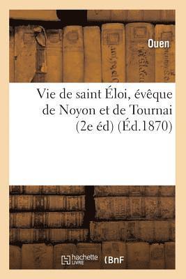 Vie de Saint loi, vque de Noyon Et de Tournai (2e d) (d.1870) 1