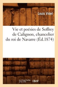 bokomslag Vie Et Posies de Soffrey de Calignon, Chancelier Du Roi de Navarre (d.1874)