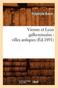 bokomslag Vienne Et Lyon Gallo-Romains: Villes Antiques (d.1891)