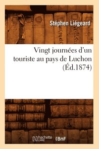 bokomslag Vingt Journes d'Un Touriste Au Pays de Luchon (d.1874)