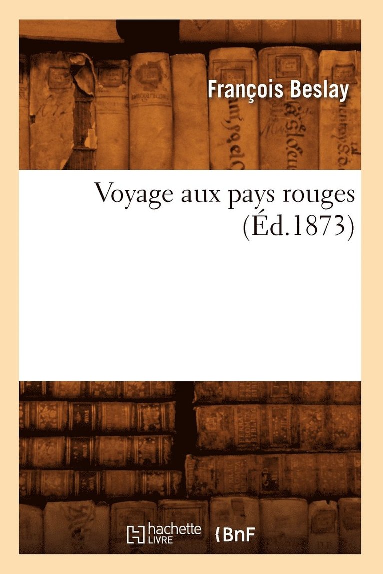 Voyage Aux Pays Rouges, (Ed.1873) 1