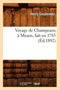 bokomslag Voyage de Champeaux  Meaux, Fait En 1785 (d.1892)
