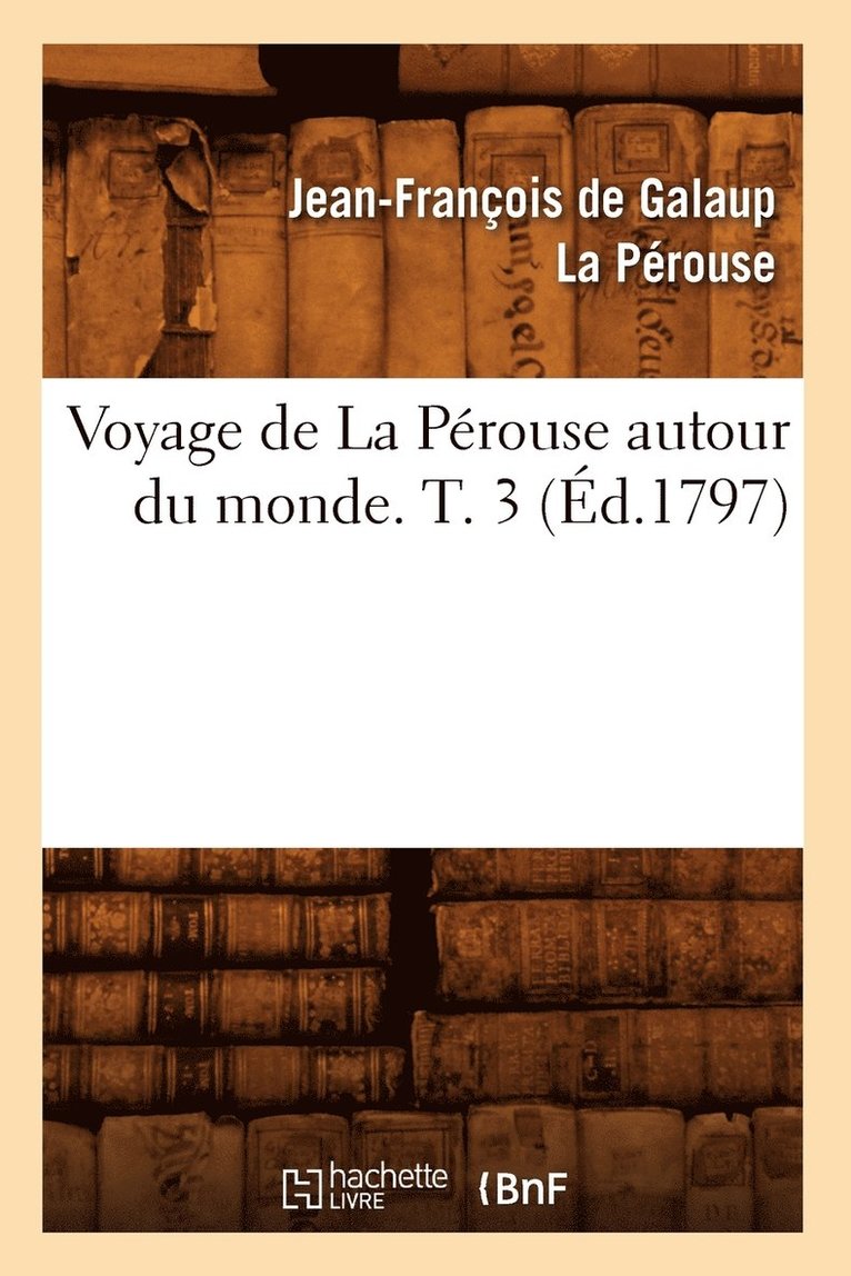 Jean-François de Galaup La Pérouse, LA PEROUSE J F - Voyage de la Pérouse Autour Du Monde. T. 3 (Éd.1797), Häftad