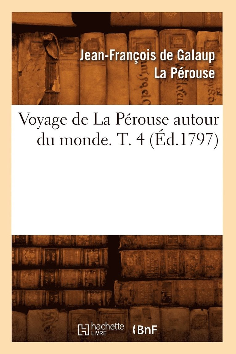 Voyage de la Prouse Autour Du Monde. T. 4 (d.1797) 1