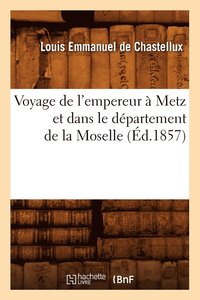 bokomslag Voyage de l'Empereur  Metz Et Dans Le Dpartement de la Moselle (d.1857)